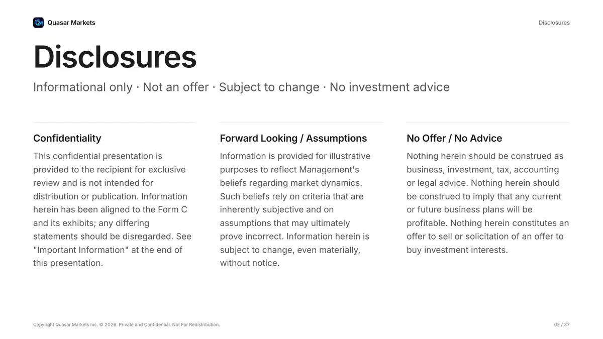 Quasar Markets investor deck slide: Disclosures. Confidentiality, forward looking statements and assumptions, no offer and no advice